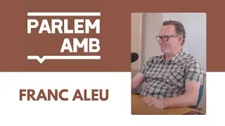 Episodi 16. Parlem Amb Franc Aleu