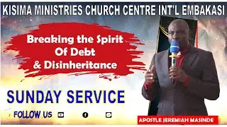 Breaking the Spirit of Debt & Disinheritance[ Sunday 21st July 1st Serv ] - Apostle Jeremiah Masinde