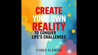 Create Your Own Reality to Conquer Life's Challenges: 'Unlock your potential! Dive into audio