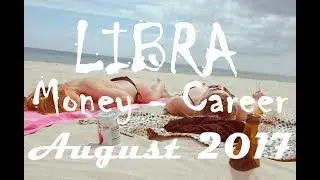 Libra August 2017 Tarot Reading MONEY-CAREER-FINANCE Focus