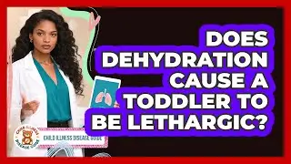 Does Dehydration Cause a Toddler to Be Lethargic?