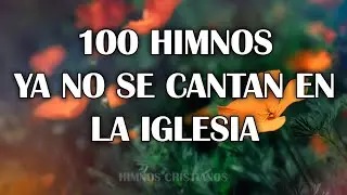 100 Himnos Ya No Se Cantan En La Iglesia - Hermosos Himnos Dedicados Al Se&ntilde;or Jesucristo
