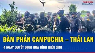 Thái Lan đặt điều kiện cứng, đàm phán biên giới với Campuchia nguy cơ “đổ bể” trước ngày 27/12