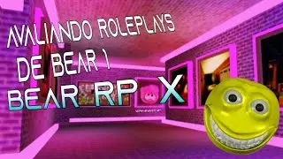 AVALIANDO ROLEPLAYS DE BEAR 1: BEAR ROLEPLAY X