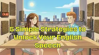 5 Simple Strategies to Unlock Your English Speech