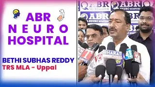 MLA Bethi Subhas Reddy Appreciates Advanced Care at ABR Neuro Hospital|  9000089954  | Uppal