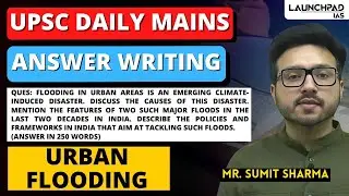 UPSC Mains Answer Writing Discussions | Practice PYQ on Urban Flooding | Launchpad IAS Sumit Sir