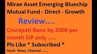 Mirae Asset Emerging Bluechip Fund -Direct -Growth   Review