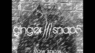 Ginger Snap5 - Slow Snow (vocal) 2012