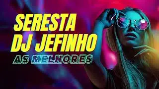 Seresta do DJ Jefinho - 2025
