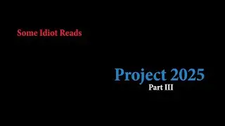 Some Idiot Reads: Project 2025 | Part III