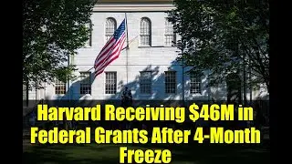Harvard Receiving $46M in Federal Grants After 4-Month Freeze | Full Story & Impact