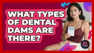 What Types Of Dental Dams Are There? - Sex Health Expert