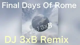 Two Steps From Hell - Final Days Of Rome (DJ 3xB Remix)