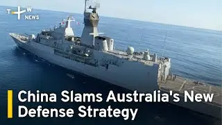 China Slams Australia's New Defense Strategy | TaiwanPLus