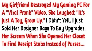 My Girlfriend Destroyed My Gaming PC For A  Viral Prank  Video  She Laughed   It's   Reddit Stories
