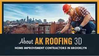 ✅ About AK Roofing 3D | Trusted Home Improvement Contractors in Brooklyn