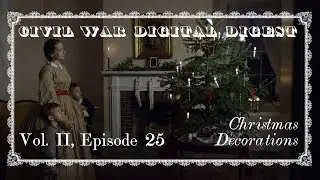 Christmas Decorations in the Civil War - Vol. II, Episode 25