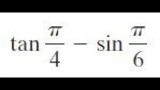 tan pi/4 - sin pi/6 find the exact value