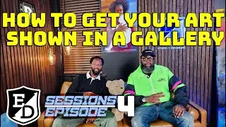 SESSIONS EPISODE 4:HOW TO GET YOUR ART IN A GALLERY