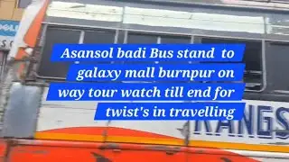 Asansol Bus stand to Galaxy Mall Burnpur Tour... @JAANKIJAANI26
