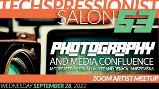 Techspressionist Salon 53 - Photography and Media Confluence - September 28, 2022