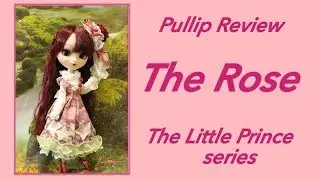 Pullip Doll Review: The Rose The Little Prince Series