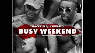 ThackzinDj & Kwaito &ndash; Busy Weekend