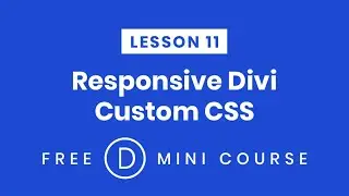 LESSON 11. Using Responsive Custom CSS Per Device In Divi | Make Divi Responsive Free Mini-Course