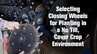 Selecting Closing Wheels for Planting in a No Till, Cover Crop Environment
