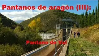 Pantanos de Aragón (III): Pantano de Val