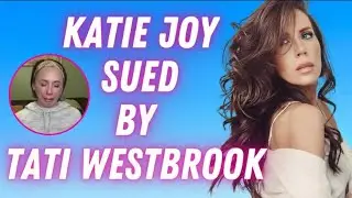Katie Joy Sued By Tati Westbrook For Defamation!