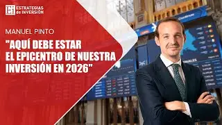 MANUEL PINTO | Aqu&iacute; debe estar el epicentro de nuestra inversi&oacute;n en 2026