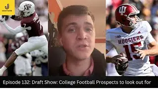 Episode 132: Draft Show: College Football Prospects to look out for