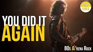 You Did It Again ★★★ 80s Arena Rock Triumph Anthem of Focus, Strength & Resilience ★★ Lyric Video