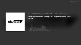 Resilience as Business Strategy for Entrepreneurs with Mark Burnett
