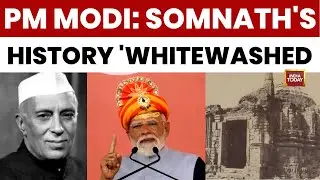 PM Modi: History Of Somnath Attacks Was 'Whitewashed' By Politicians | India Today News