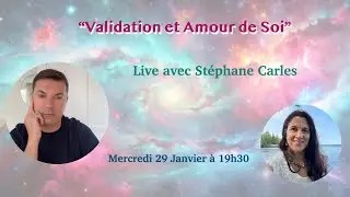 &ldquo;Validation et Amour de Soi&rdquo; - Live avec St&eacute;phane Carles - 29 Janvier 2025