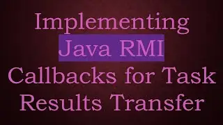 Implementing Java RMI Callbacks for Task Results Transfer
