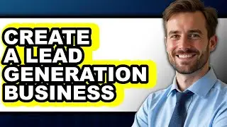 How to Create a Lead Generation Business (only Way)