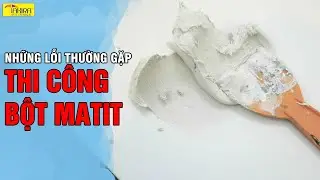 CÁC LỖI THƯỜNG GẶP KHI THI CÔNG BỘT BẢ MATIT VÀ CÁCH KHẮC PHỤC
