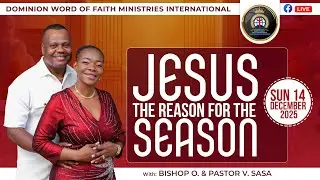 JESUS THE REASON FOR THE SEASON || 14 December 2025 || Bishop O. Sasa