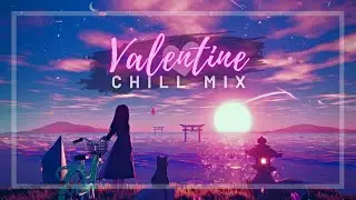 VALENTINE CHILL MIX | Chillstep Playlist (1 Hour)