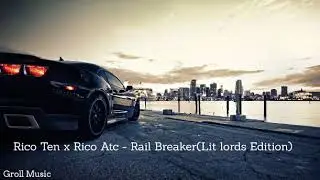 Rico Ten x Rico Atc - Rail Breaker(Lit lords Edition