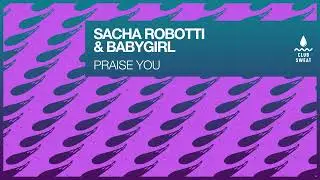 Sacha Robotti ft. BabyGirl - PRAISE YOU