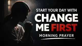 Change Me First, Lord | Morning Prayer for a Pure Heart and Peaceful Mind