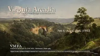VMFA Presents - Virginia Arcadia: The Natural Bridge in American Art