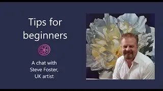 Tips for beginners - a chat with Steve Foster, UK Artist #artistscommunity  #artchat