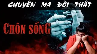 [TẬP 994] Chuyện Ma Có Thật : CHÔN SỐNG