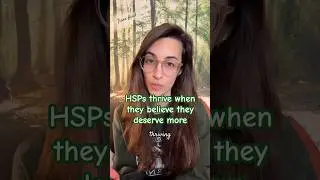 HSPs thrive when they believe they deserve more